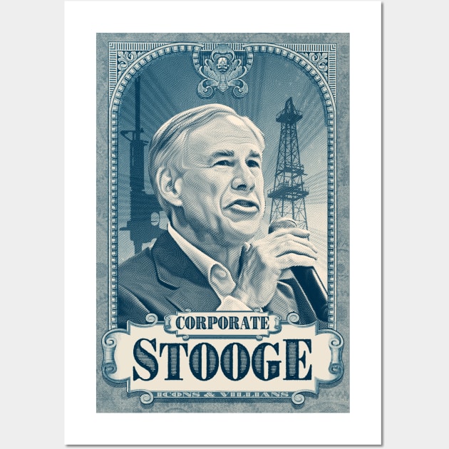 Governor Greg Abbott is a Corporate Stooge Wall Art by Winterbourne Workshop